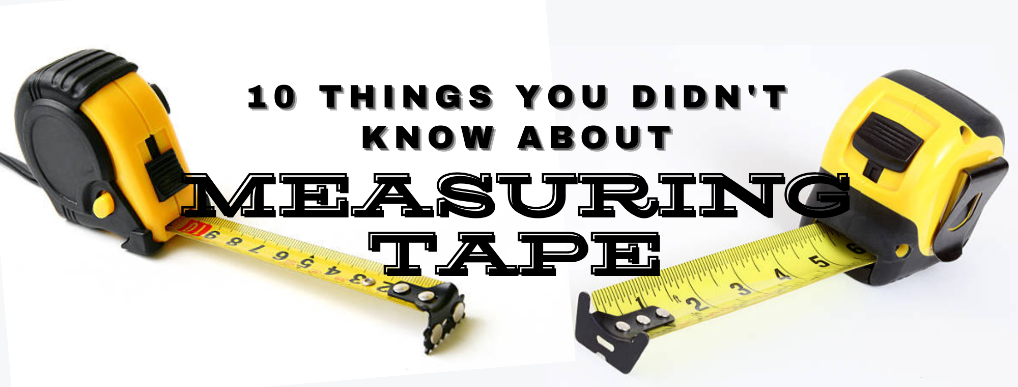 10 Things you didn’t know about your measuring tape