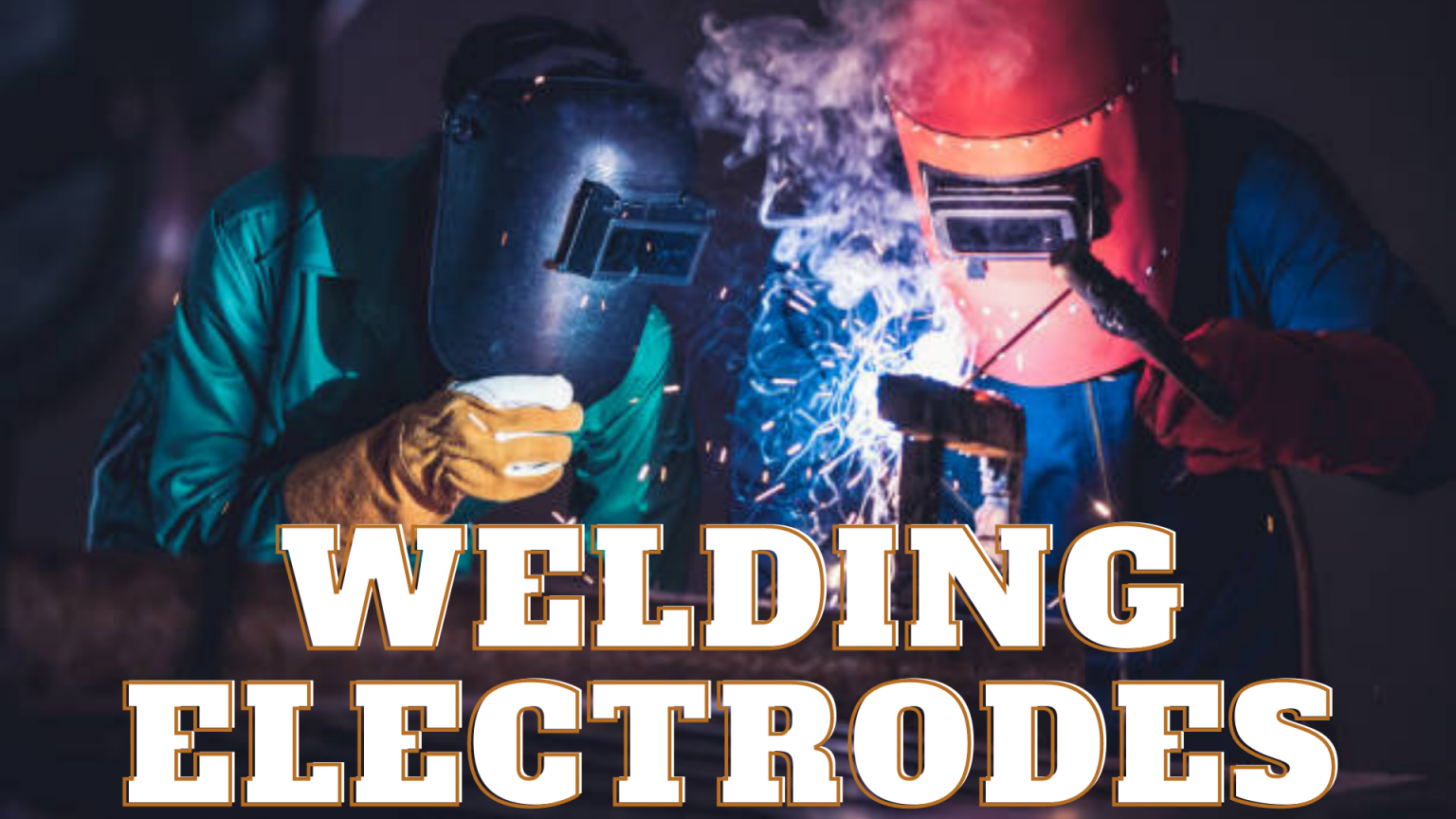 Welding Electrodes: Types & Selection